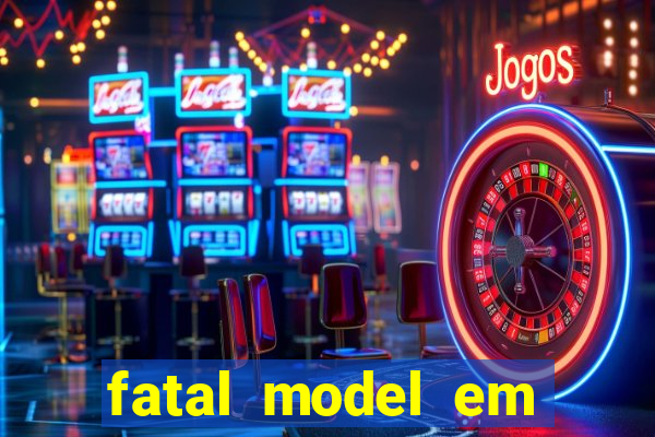 fatal model em eunapolis bahia